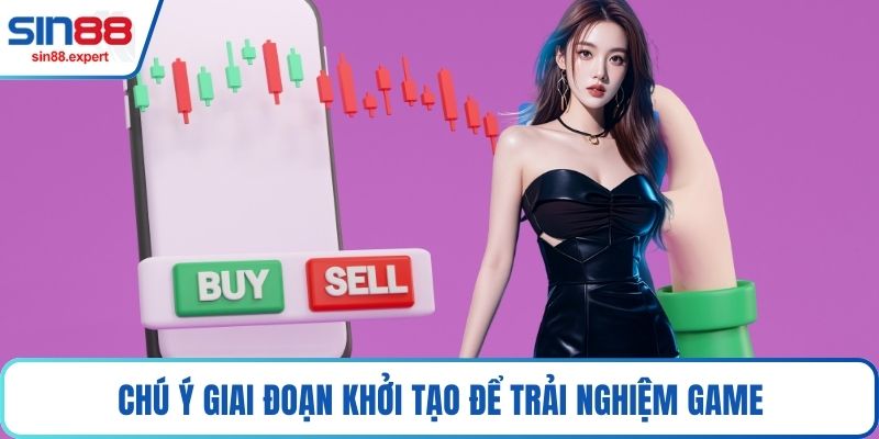 Chú ý giai đoạn khởi tạo để trải nghiệm game