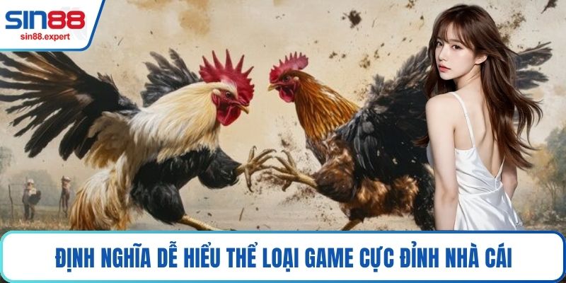 Định nghĩa dễ hiểu thể loại game cực đỉnh nhà cái
