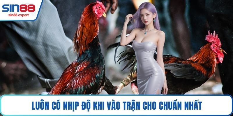 Luôn có nhịp độ khi vào trận cho chuẩn nhất