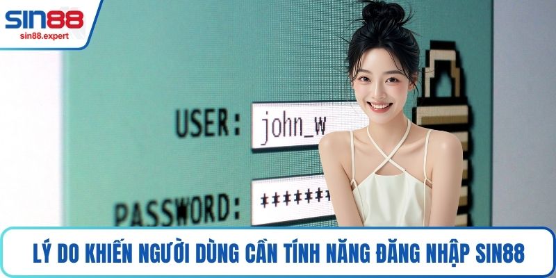Lý do khiến người dùng cần tính năng đăng nhập Sin88