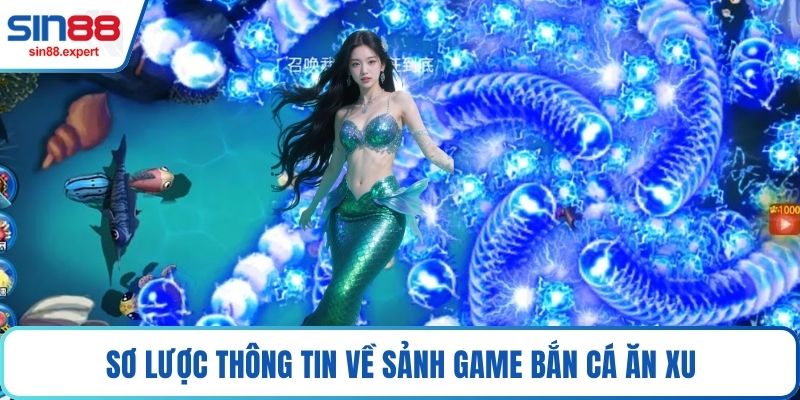 Sơ lược thông tin về sảnh game Bắn cá ăn xu