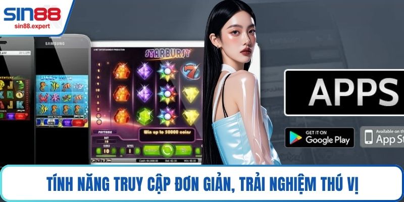 Tính năng truy cập đơn giản, trải nghiệm thú vị