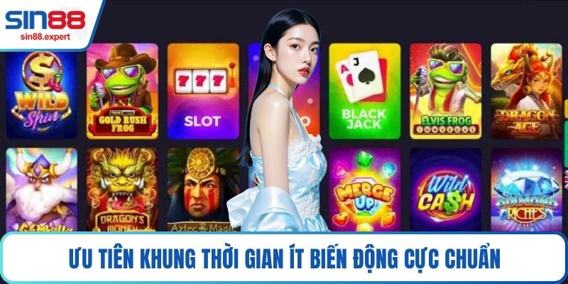 Ưu tiên khung thời gian ít biến động cực chuẩn