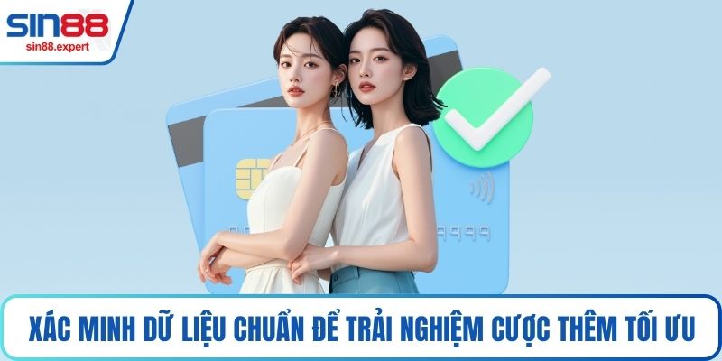 Xác minh dữ liệu chuẩn để trải nghiệm cược thêm tối ưu